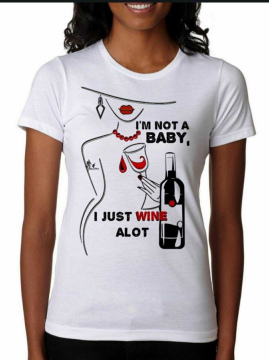 I’m Not A Baby, I Just Wine A Lot T-Shirt/Sweatshirt